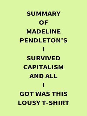 cover image of Summary of Madeline Pendleton's I Survived Capitalism and All I Got Was This Lousy T-Shirt